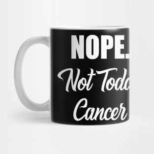 NOPE. Not Today Cancer - Fighter & Survivor Mug